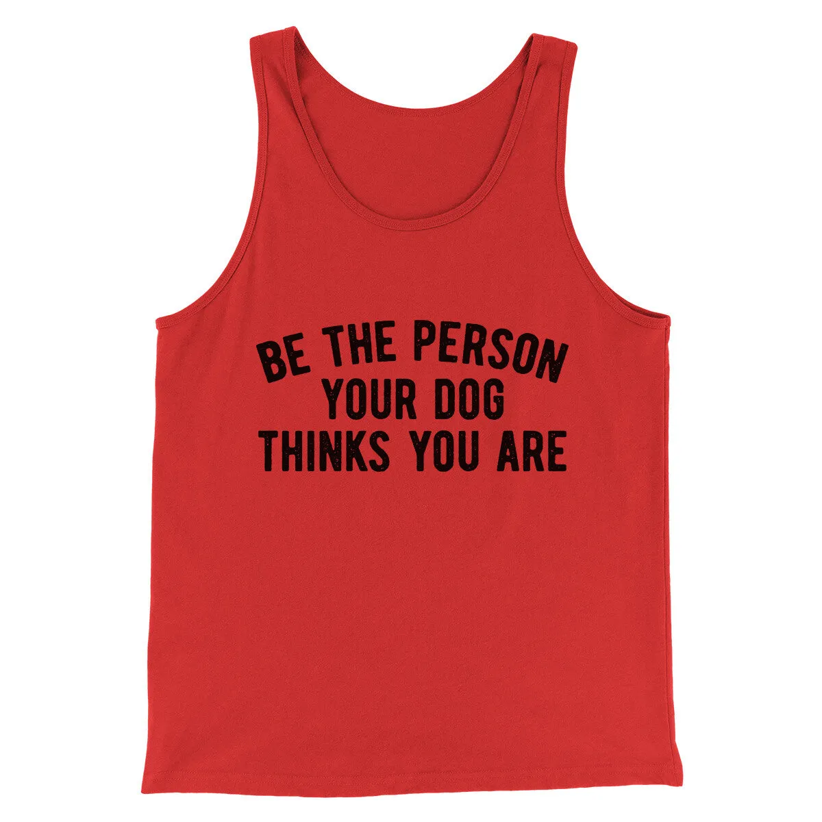 Be The Person Your Dog Thinks You Are Men/Unisex Tank Top