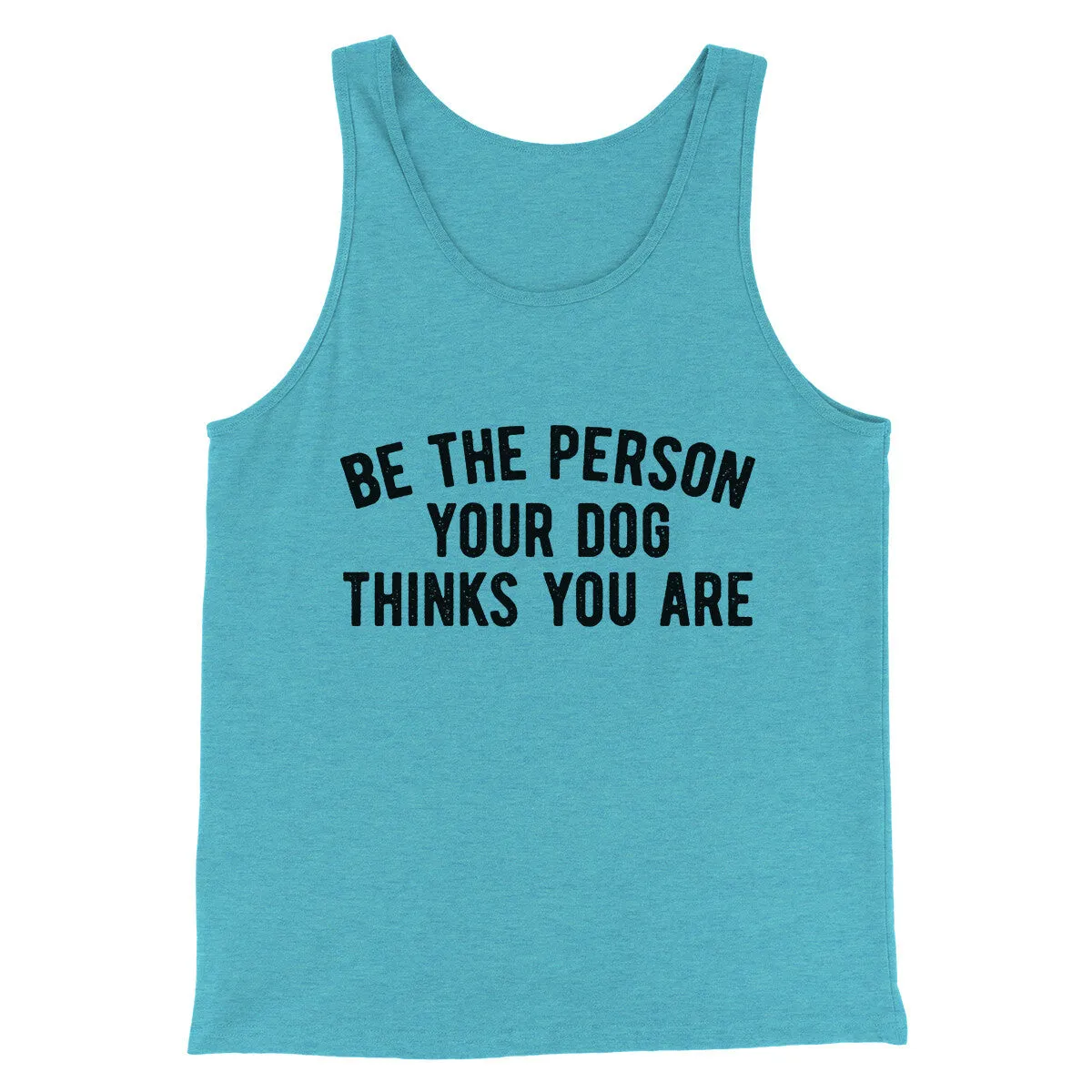 Be The Person Your Dog Thinks You Are Men/Unisex Tank Top