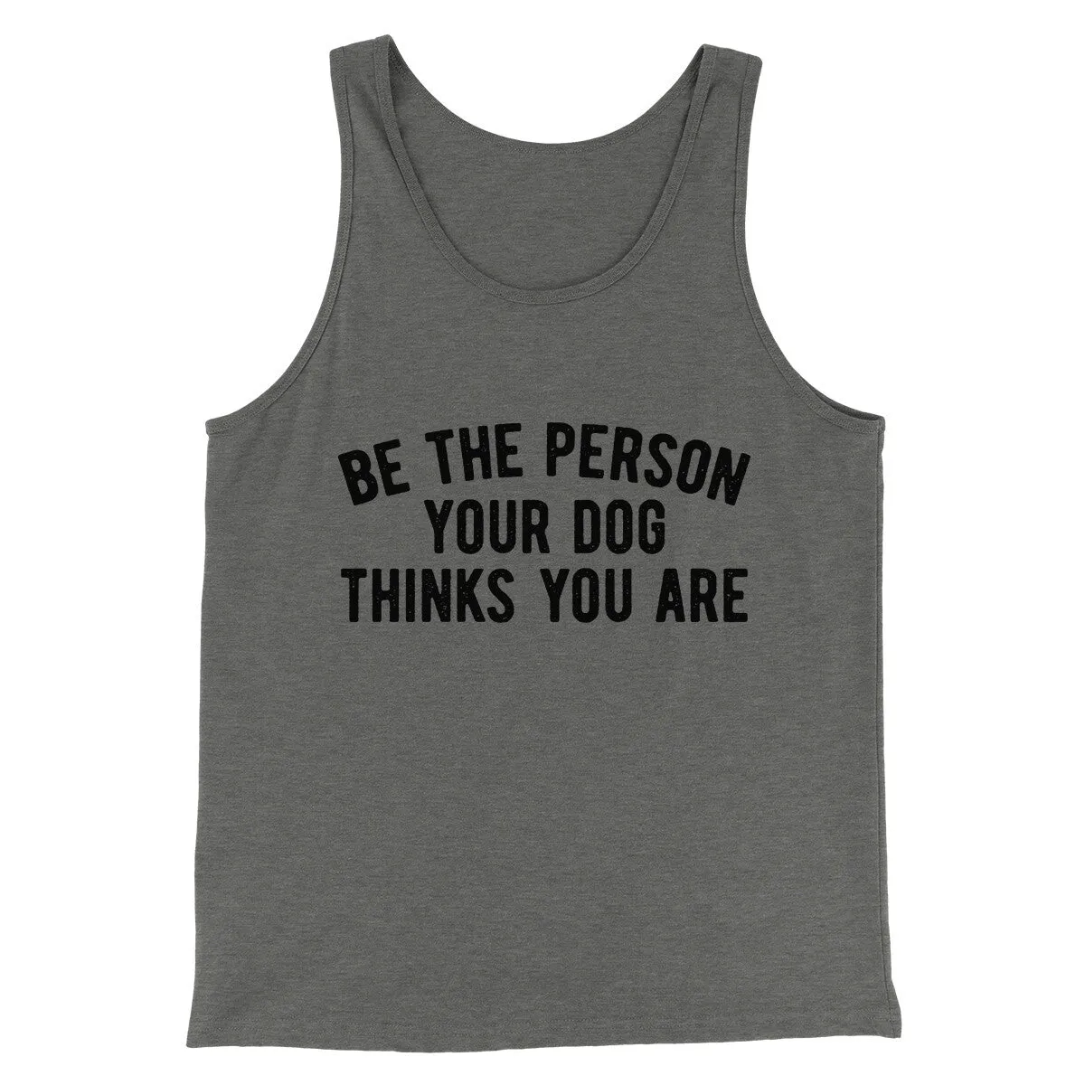 Be The Person Your Dog Thinks You Are Men/Unisex Tank Top