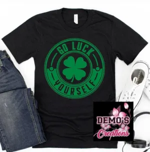 Go Luck Yourself Tshirt