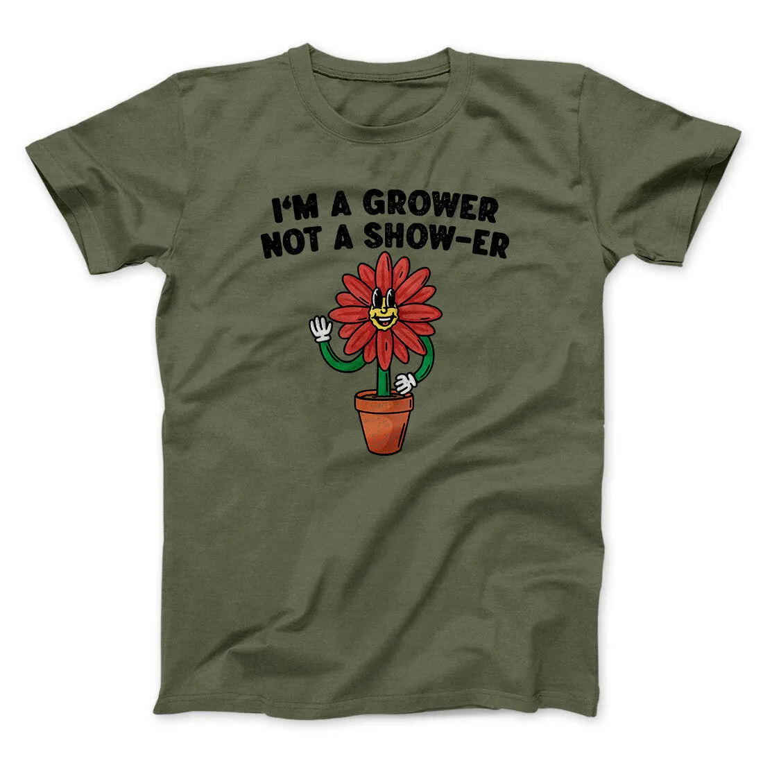 I’m A Grower Not A Show-Er Men/Unisex T-Shirt