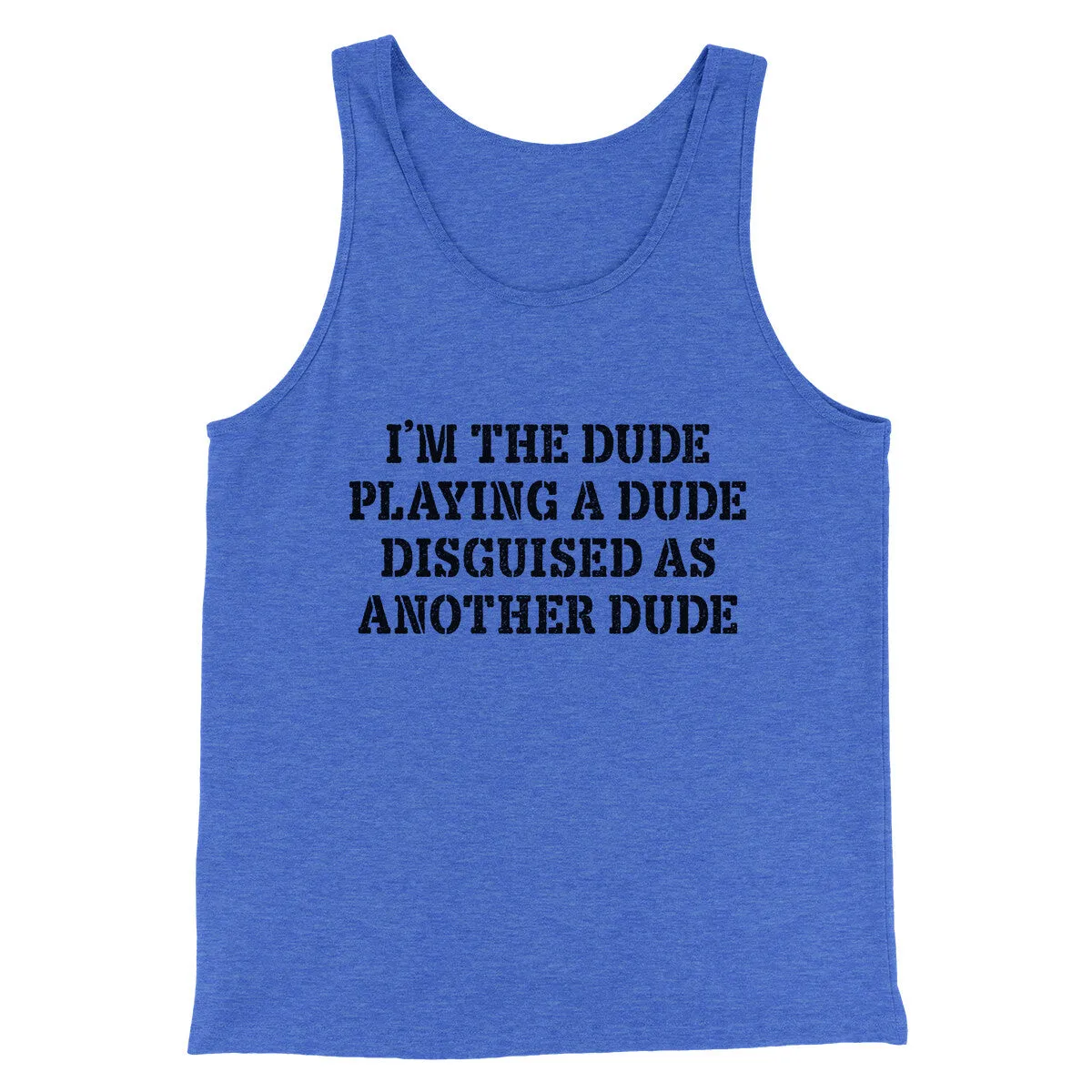 I’m The Dude Playing A Dude Disguised As Another Dude Funny Movie Men/Unisex Tank Top