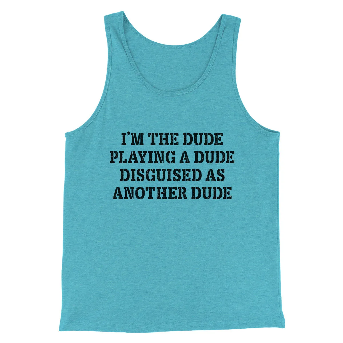 I’m The Dude Playing A Dude Disguised As Another Dude Funny Movie Men/Unisex Tank Top