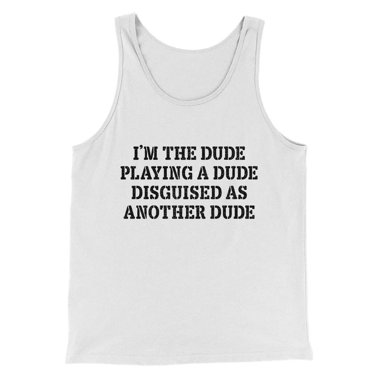 I’m The Dude Playing A Dude Disguised As Another Dude Funny Movie Men/Unisex Tank Top