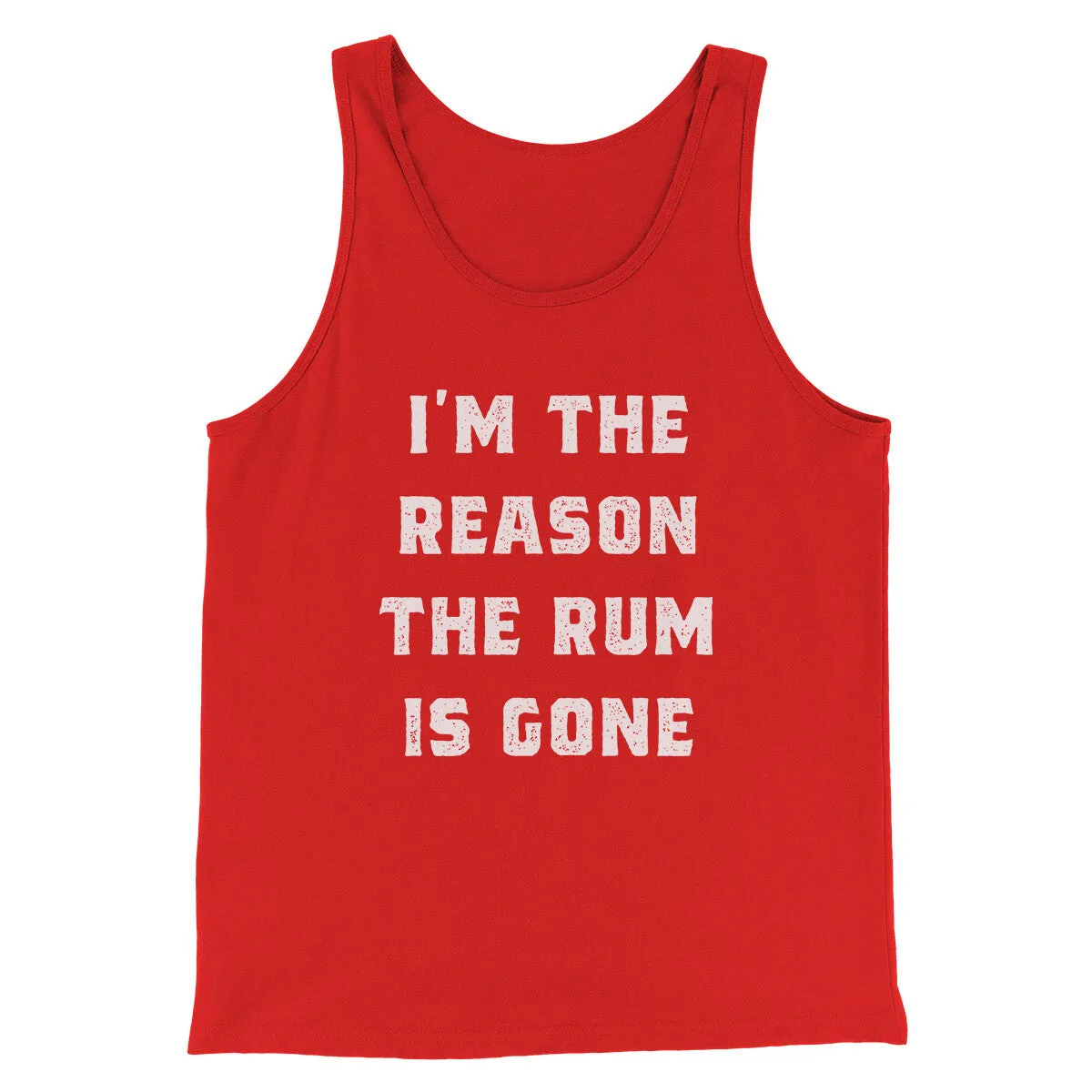 I'm The Reason The Rum Is Gone Men/Unisex Tank Top