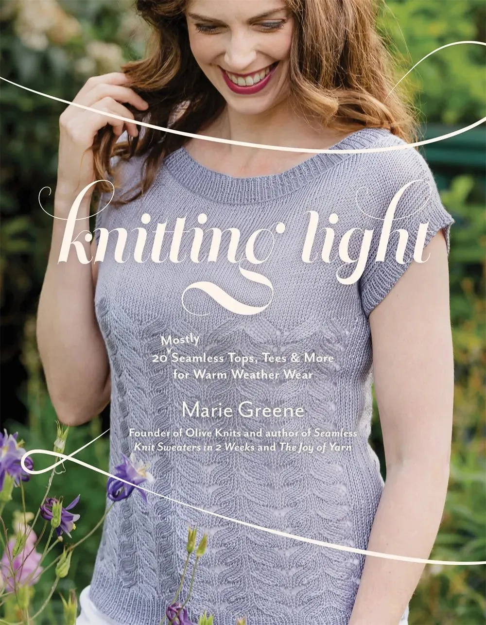 Knitting Light : 20 Mostly Seamless Tops, Tees & More for Warm Weather Wear