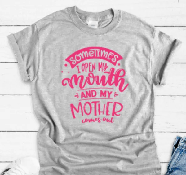 Sometimes I Open My Mouth and My Mother Comes Out, Gray Short Sleeve T-shirt